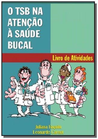 O tsb na atencao a saude bucal: livro de ativida01 - Autor independente Menor preço em O tsb na atencao a saude bucal: livro de ativida01 - Autor independente