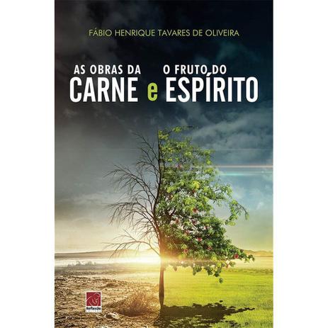 Obras da Carne e o Fruto do Espírito - Fábio H. Tavares de Oliveira - Editora Reflexão Menor preço em Obras da Carne e o Fruto do Espírito - Fábio H. Tavares de Oliveira - Editora Reflexão