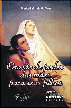 Oração de poder das mães para seus filhos - maria gabriela de o. alves - Armazem Menor preço em Oração de poder das mães para seus filhos - maria gabriela de o. alves - Armazem