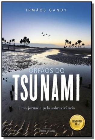 Orfaos do tsunami: uma jornada pela sobrevivencia - Universo dos livros Menor preço em Orfaos do tsunami: uma jornada pela sobrevivencia - Universo dos livros