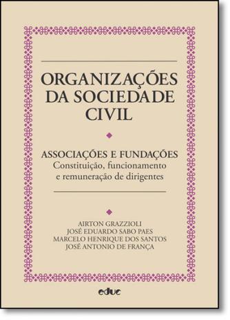 Organizações da Sociedade Civil: Associações e Fundações: Constituição, Estrutura de Poder, Funcionamento, Remuneração - Educ - puc Menor preço em Organizações da Sociedade Civil: Associações e Fundações: Constituição, Estrutura de Poder, Funcionamento, Remuneração - Educ - puc