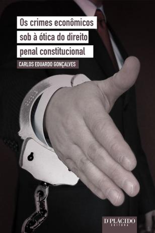 Os Crimes Econômicos sob à ótica do Direito Penal Constitucional - Editora dplácido Menor preço em Os Crimes Econômicos sob à ótica do Direito Penal Constitucional - Editora dplácido