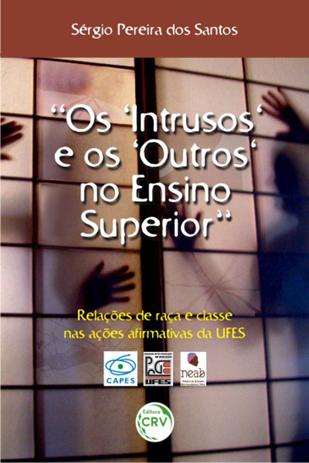 Os Intrusos e os Outros No Ensino Superior - Relações de Raça e Classe nas Ações Afirmativas da UFES - Crv Menor preço em Os Intrusos e os Outros No Ensino Superior - Relações de Raça e Classe nas Ações Afirmativas da UFES - Crv