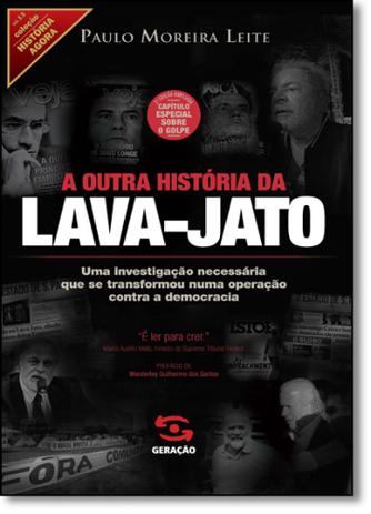 Outra História da Lava-jato, A - Capítulo Especial Sobre o Golpe - Vol.13 - Coleção História Agora - Geracao editorial é boa?
