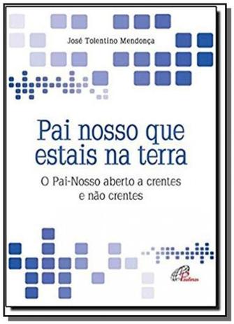 Pai nosso que estais na terra - o pai-nosso aberto a crentes e nao crentes - 1 - Paulinas Menor preço em Pai nosso que estais na terra - o pai-nosso aberto a crentes e nao crentes - 1 - Paulinas