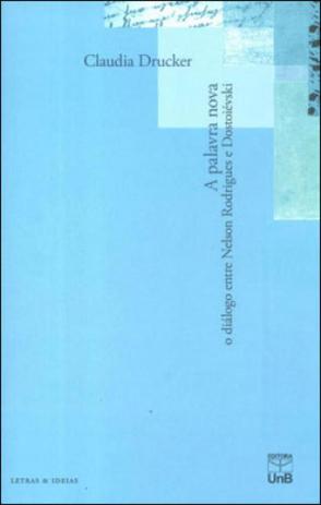 Palavra nova, a - o dialogo entre nelson rodrigues e dostoievski - Unb editora Menor preço em Palavra nova, a - o dialogo entre nelson rodrigues e dostoievski - Unb editora