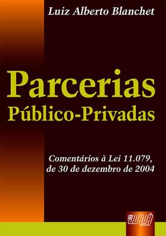 Parcerias Público-Privadas - Comentário à Lei 11.079, de 30 de dezembro de 2004 - Juruá Menor preço em Parcerias Público-Privadas - Comentário à Lei 11.079, de 30 de dezembro de 2004 - Juruá