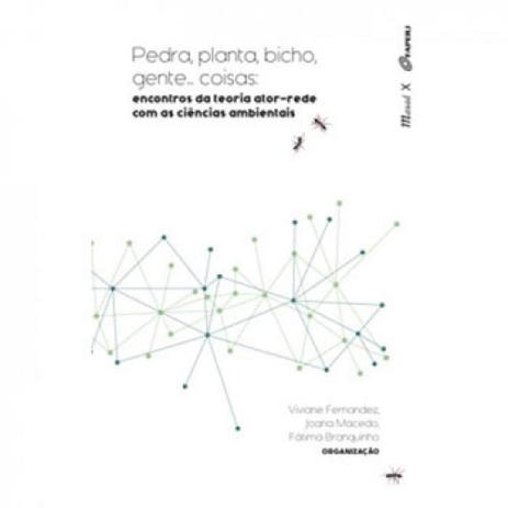 Pedra, planta, bicho, gente...coisas - encontros da teoria ator-rede com as ciencias ambientais - Mauad é boa?