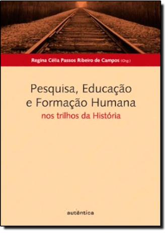 Pesquisa, Educação e Formação Humana: Nos Trilhos da História - Autentica Menor preço em Pesquisa, Educação e Formação Humana: Nos Trilhos da História - Autentica