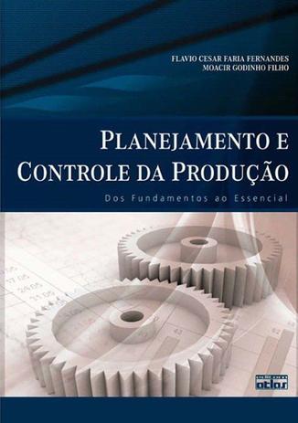 Planejamento E Controle Da Produção: Dos Fundamentos Ao Essencial Menor preço em Planejamento E Controle Da Produção: Dos Fundamentos Ao Essencial