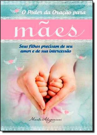 Poder da Oração Para Mães, O - Thomas nelson - vida melhor Menor preço em Poder da Oração Para Mães, O - Thomas nelson - vida melhor