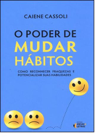 Poder De Mudar Hábitos, O: Como Reconhecer Fraquezas e Potencializar Suas Habilidades - Ideias letras - santuario Menor preço em Poder De Mudar Hábitos, O: Como Reconhecer Fraquezas e Potencializar Suas Habilidades - Ideias letras - santuario
