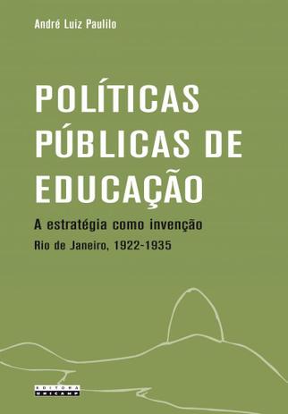 Políticas públicas de educação: a estratégia como invenção Rio de Janeiro, 1922 - 1935. - Editora unicamp Menor preço em Políticas públicas de educação: a estratégia como invenção Rio de Janeiro, 1922 - 1935. - Editora unicamp