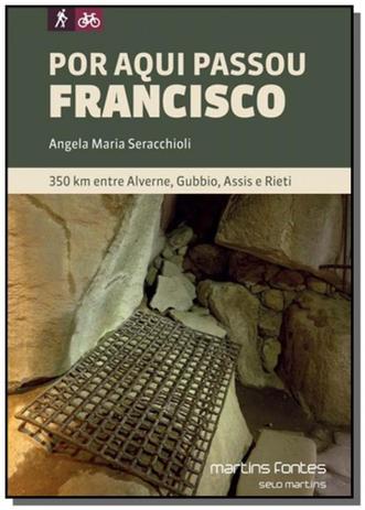 Por aqui passou francisco - 350 km entre alverne, - Martins fontes Menor preço em Por aqui passou francisco - 350 km entre alverne, - Martins fontes
