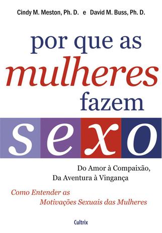 Por Que as Mulheres Fazem Sexo - Do Amor À Compaixão, Da Aventura À Vingança Menor preço em Por Que as Mulheres Fazem Sexo - Do Amor À Compaixão, Da Aventura À Vingança