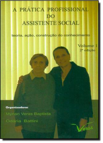 Prática Profissional do Assistente Social, A: Teoria, Ação, Construção do Conhecimento - Vol.1 - Veras editora Menor preço em Prática Profissional do Assistente Social, A: Teoria, Ação, Construção do Conhecimento - Vol.1 - Veras editora