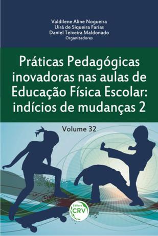 Práticas Pedagógicas Inovadoras nas Aulas de Educação Física Escolar: Indícios De Mudanças 2 - Volume 32 - Crv Menor preço em Práticas Pedagógicas Inovadoras nas Aulas de Educação Física Escolar: Indícios De Mudanças 2 - Volume 32 - Crv