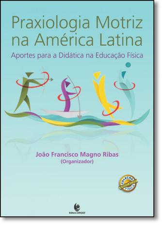 Praxiologia Motriz na America Latina: Aportes Para a Didatica na Educação Fisica - Unijui Menor preço em Praxiologia Motriz na America Latina: Aportes Para a Didatica na Educação Fisica - Unijui