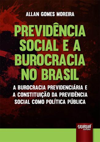 Previdência Social e a Burocracia no Brasil - Juruá Menor preço em Previdência Social e a Burocracia no Brasil - Juruá
