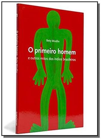Primeiro homem e outros mitos dos indios brasileir - Cosac naify Menor preço em Primeiro homem e outros mitos dos indios brasileir - Cosac naify