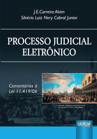 Processo Judicial Eletrônico - Comentários à Lei 11.419/06 - Juruá Menor preço em Processo Judicial Eletrônico - Comentários à Lei 11.419/06 - Juruá