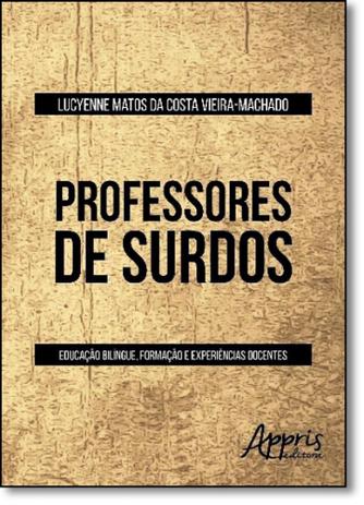 Professores de Surdos: Educação Bilíngue, Formação e Experiências Docentes - Appris Menor preço em Professores de Surdos: Educação Bilíngue, Formação e Experiências Docentes - Appris