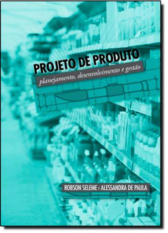 Projeto de Produto: Planejamento, Desenvolvimento e Gestão - Intersaberes Menor preço em Projeto de Produto: Planejamento, Desenvolvimento e Gestão - Intersaberes