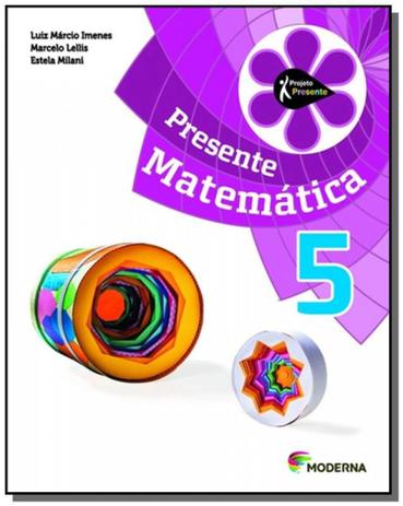 PROJETO PRESENTE: MATEMATICA - 5o ANO - Moderna - didaticos Menor preço em PROJETO PRESENTE: MATEMATICA - 5o ANO - Moderna - didaticos
