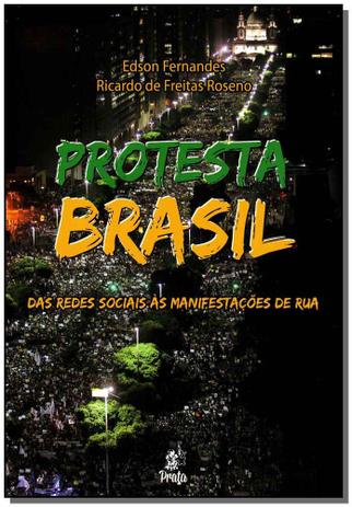 Protesta Brasil - das Redes Sociais às Manifestações de Rua - Prata editora Menor preço em Protesta Brasil - das Redes Sociais às Manifestações de Rua - Prata editora