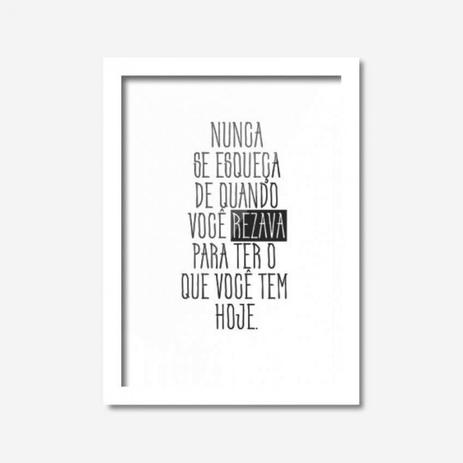 Quadro Decorativo Nunca se Esqueça de Quando Você Rezava Los Quadros Branco é boa?