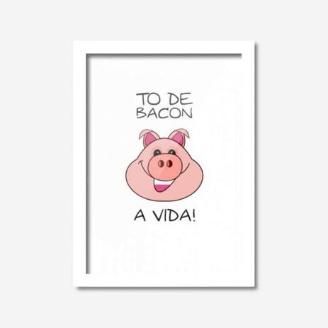 Quadro Decorativo Tô de Bacon a Vida 45cmx33cm Los Quadros Branco Menor preço em Quadro Decorativo Tô de Bacon a Vida 45cmx33cm Los Quadros Branco