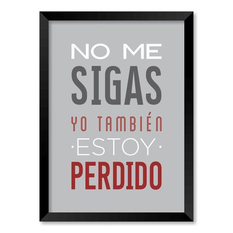 QUADRO NO ME SIGAS YO TAMBIÉN ESTOY PERDIDO - TAMANHO A4 - Moldura Preta Sem Acrílico - Pôster no quadro é boa?