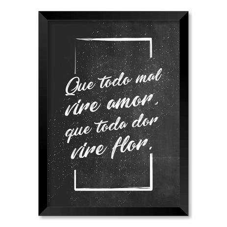 QUADRO QUE TODO MAL VIRE AMOR, QUE TODA DOR VIRE FLOR - TAMANHO A5 - Moldura Preta Sem Acrílico - Pôster no quadro Menor preço em QUADRO QUE TODO MAL VIRE AMOR, QUE TODA DOR VIRE FLOR - TAMANHO A5 - Moldura Preta Sem Acrílico - Pôster no quadro
