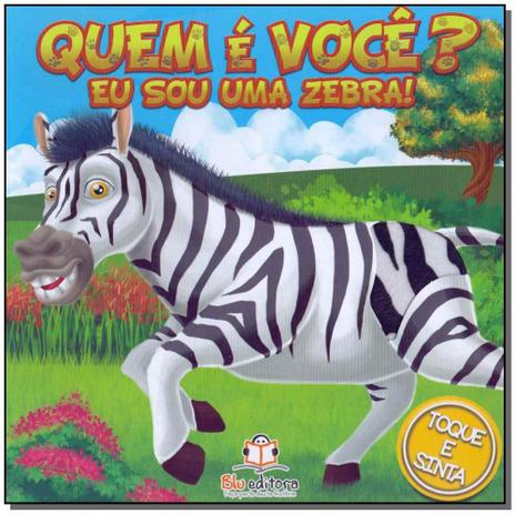 Quem é Você? Eu Sou uma Zebra! - Blu editora Menor preço em Quem é Você? Eu Sou uma Zebra! - Blu editora