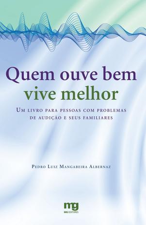 Quem ouve bem vive melhor - um livro para pessoas com problemas de audição e seus familiares Menor preço em Quem ouve bem vive melhor - um livro para pessoas com problemas de audição e seus familiares