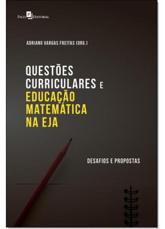 Questões Curriculares e Educação Matemática na Eja: Desafios e Propostas - Paco editorial Menor preço em Questões Curriculares e Educação Matemática na Eja: Desafios e Propostas - Paco editorial