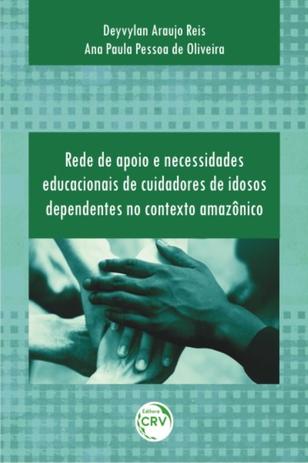 Rede de Apoio e Necessidades Educacionais de Cuidadores de Idosos Dependentes no Contexto Amazônico - Crv é boa?
