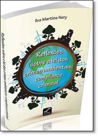 Reflexões Sobre a Lei dos Crimes Ambientais: Compliance Criminal - All print editora Menor preço em Reflexões Sobre a Lei dos Crimes Ambientais: Compliance Criminal - All print editora