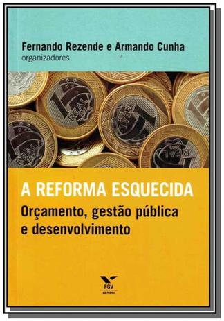 Reforma esquecida, a: orcamento, gestao publica e - Fgv Menor preço em Reforma esquecida, a: orcamento, gestao publica e - Fgv