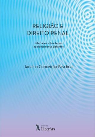 Religião e Direito Penal: Interfaces sobre Temas Aparentemente Distantes Aparentemente Distantes - Editora liber ars Menor preço em Religião e Direito Penal: Interfaces sobre Temas Aparentemente Distantes Aparentemente Distantes - Editora liber ars