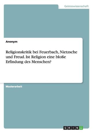 Religionskritik Bei Feuerbach, Nietzsche Und Freud. Ist Religion Eine Bloße  Erfindung Des Menschen - Grin Verlag - Outros Livros - Magazine Luiza