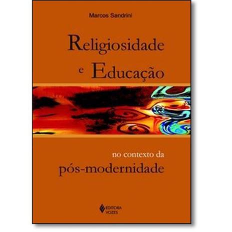 Religiosidade E Educacao No Contexto Da Pos-Modernidade - Vozes Menor preço em Religiosidade E Educacao No Contexto Da Pos-Modernidade - Vozes