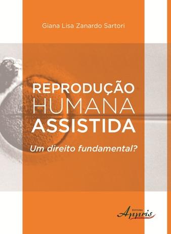 REPRODUCAO HUMANA ASSISTIDA: UM DIREITO FUNDAMENTAL - SARTORI 1 Ed 2015 - ISBN - 9788581927985 - Appris Menor preço em REPRODUCAO HUMANA ASSISTIDA: UM DIREITO FUNDAMENTAL - SARTORI 1 Ed 2015 - ISBN - 9788581927985 - Appris