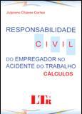 Responsabilidade Civil do Empregador no Acidente do Trabalho - Cálculos - Ltr Menor preço em Responsabilidade Civil do Empregador no Acidente do Trabalho - Cálculos - Ltr