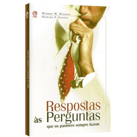 Respostas às Perguntas Que os Pastores Sempre Fazem - Warren W. Wiersibe - Casa publicadora assembleia de deus Menor preço em Respostas às Perguntas Que os Pastores Sempre Fazem - Warren W. Wiersibe - Casa publicadora assembleia de deus