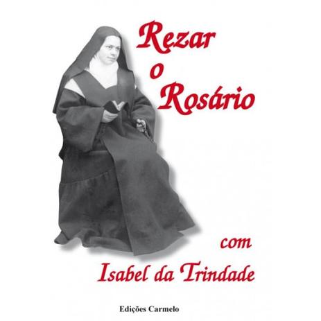 REZAR O ROSARIO COM ISABEL DA TRNDADE - 2ª - Edicoes carmelo Menor preço em REZAR O ROSARIO COM ISABEL DA TRNDADE - 2ª - Edicoes carmelo