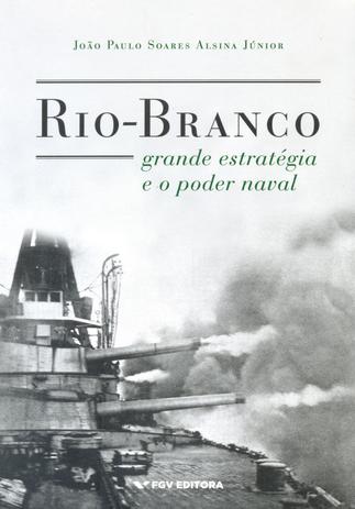 Rio-Branco - Grande Estrategia e O Poder Naval - Fgv Menor preço em Rio-Branco - Grande Estrategia e O Poder Naval - Fgv