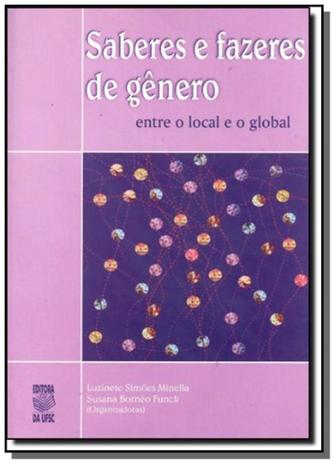 Saberes e fazeres de genero: entre o local e o glo - Ufsc Menor preço em Saberes e fazeres de genero: entre o local e o glo - Ufsc