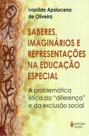 Saberes Imaginarios E Representacoes Na Educacao Especial A Problematica Etica Na Diferenca E Da E - Vozes Menor preço em Saberes Imaginarios E Representacoes Na Educacao Especial A Problematica Etica Na Diferenca E Da E - Vozes