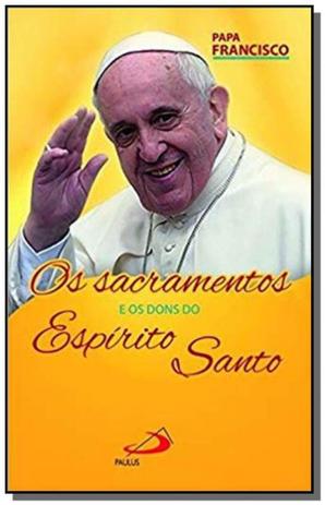 Sacramentos e os dons do espirito, os - paulus Menor preço em Sacramentos e os dons do espirito, os - paulus